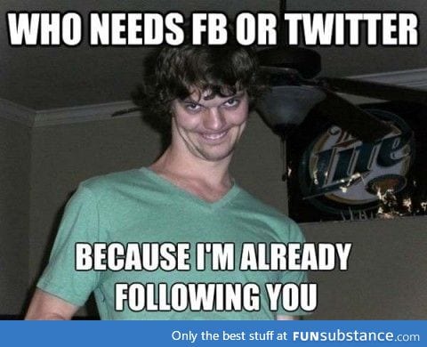Stalkers be like...