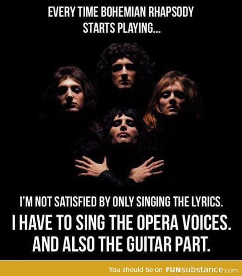 When bohemian rhapsody is playing