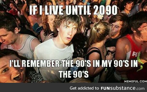 I'll be 99 years old