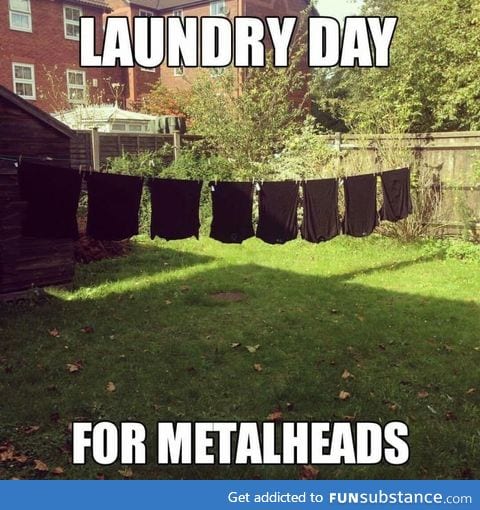 Laundry day for metalheads