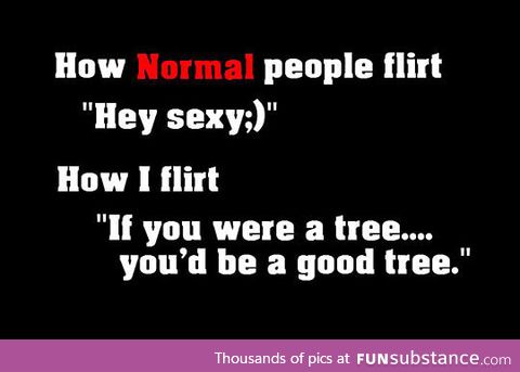Flirting is not my thing