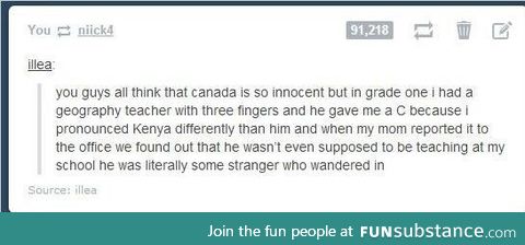 Once I had a teacher who screamed at me because I was crying after my grandad died.