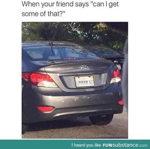 "go and get your own ughhh"