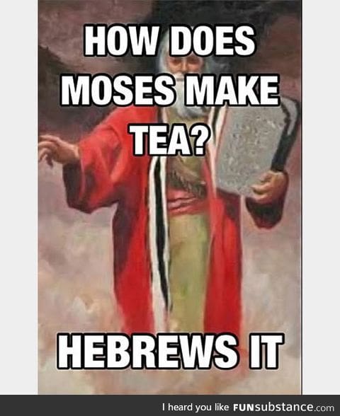 Moses, the tea enthusiast