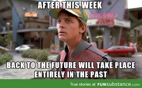 After this week, Back to the Future will take place entirely in the past