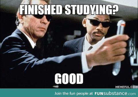 Every time I study for the exams