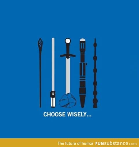 Choose wisely my friends