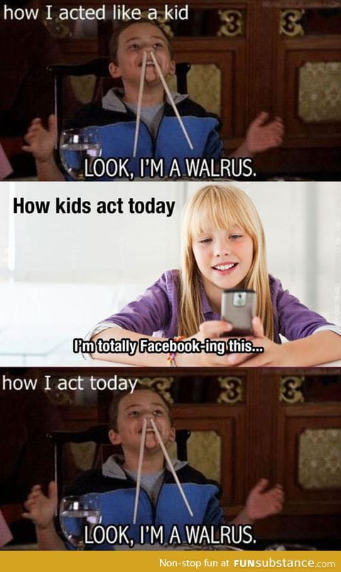 When I was a kid vs. Kids nowadays