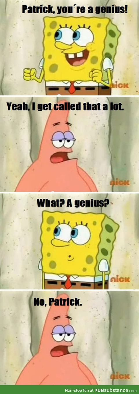 Patrick, You’re A Genius