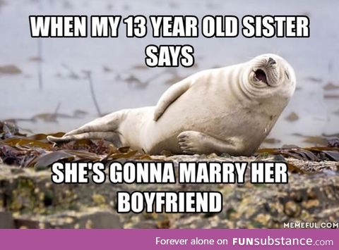 I didn't have a girlfriend till I was 18
