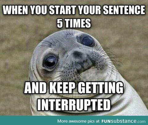 JUST LET ME f*ckING FINISH!