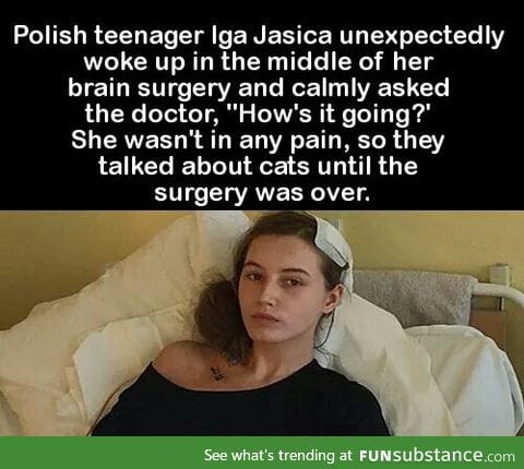 There are some brain surgeries which actually require the patient to be awake.