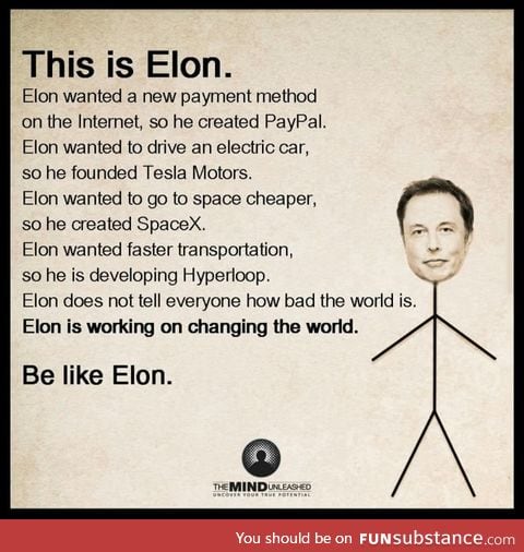 Be like Elon Musk