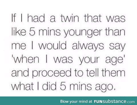 When I was your age