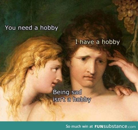 You need a hobby