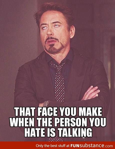 That face you make
