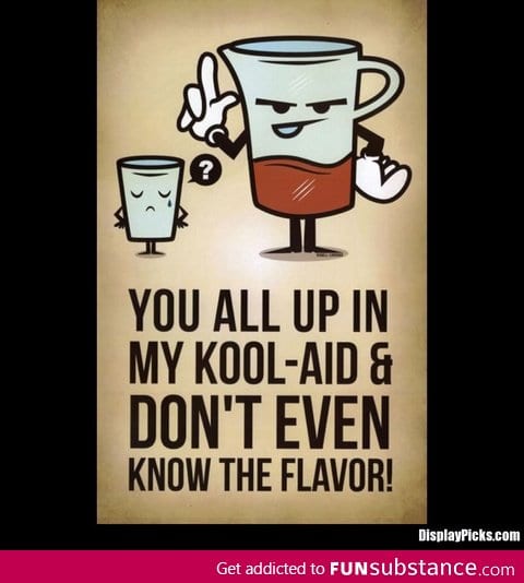 Kool Aid!