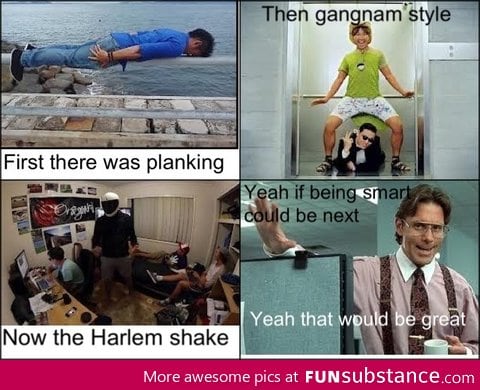 First there was planking then Gangnam style then