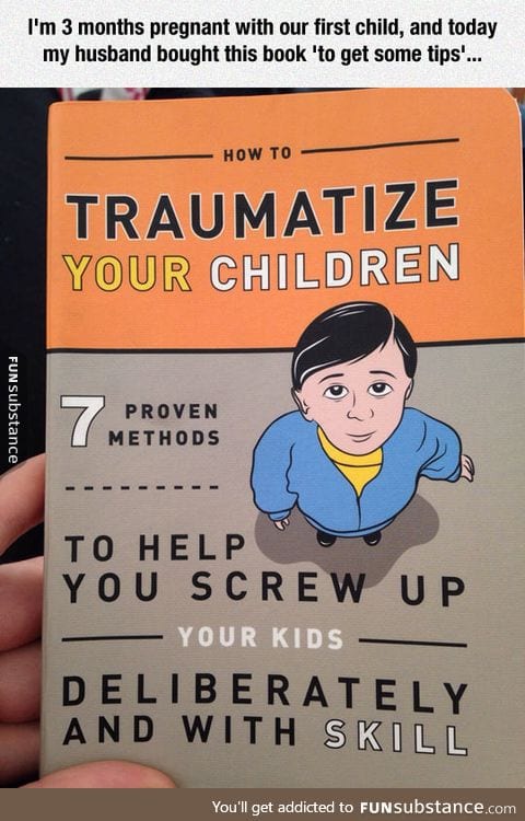 Seven methods to traumatize your kids