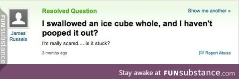 Swallowed an ice cube