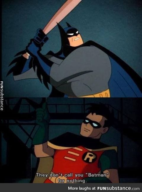 Getting tired of your crap, robin