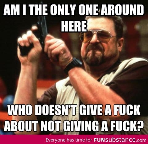 People sure give a lot of f*cks about not giving a f*ck.