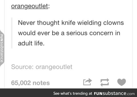 I was never afraud of clowns... now I am