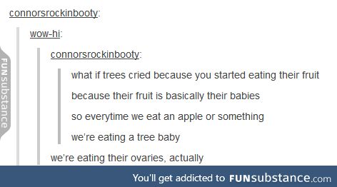 Well I'm never eating fruit again