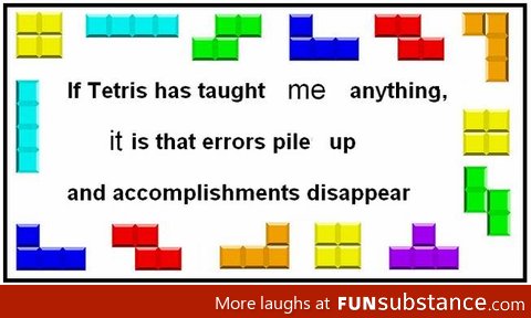 If tetris has taught me anything