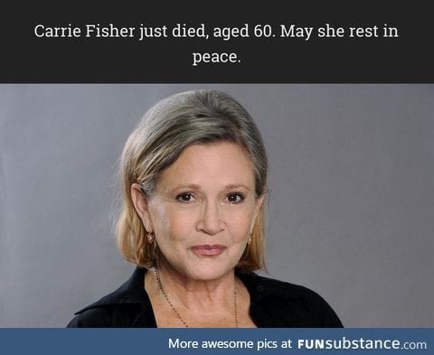 Carrie Fisher has just died. Only four more days of this hellish year.