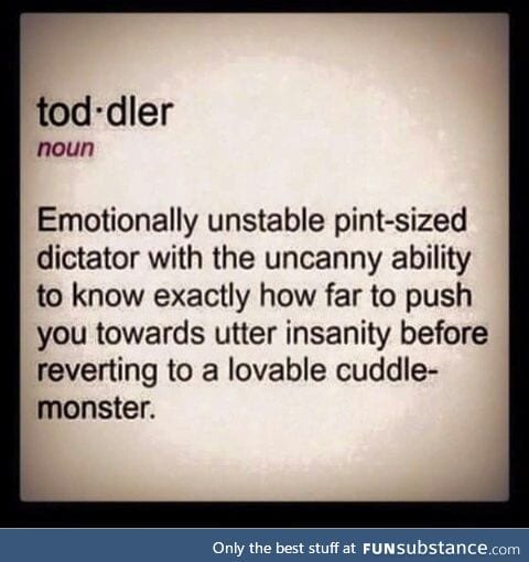 Toddlers scare me