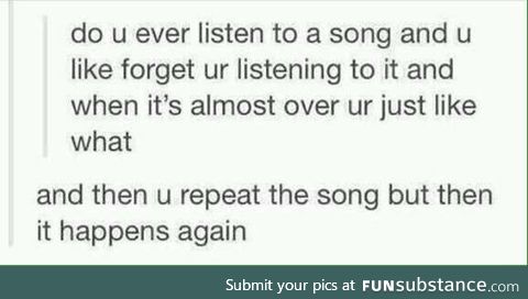 You just kinda zone out and forget the song exists