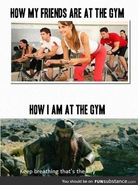 Whenever I go to the gym