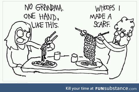 Grandmas and chopsticks.