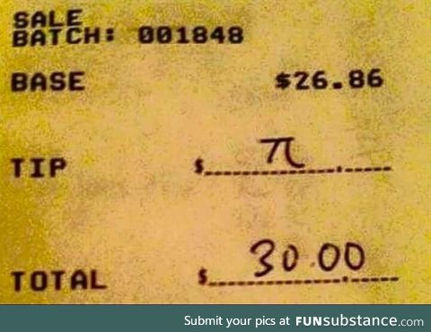 Someone has been waiting for this his whole life. Leaving a tip as a mathematician