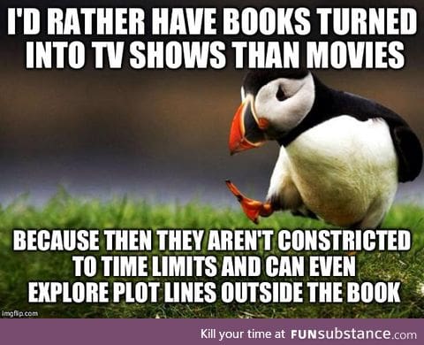 So many movies ruined a good book because they skipped a lot of little parts