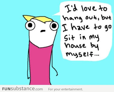 Why I don't have any friends...