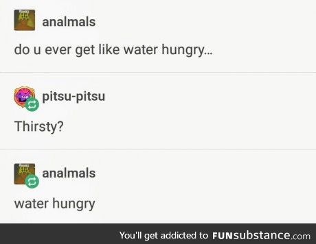 W a t e r h u n g r y