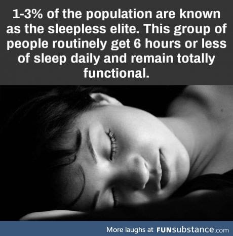 Sleep elites only need less than 6 hours of sleep
