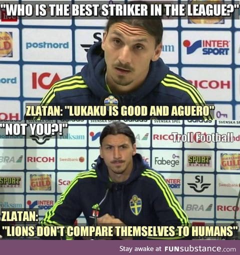 Zlatan is truth