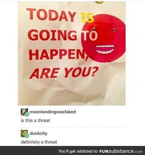 I definitely feel threatened
