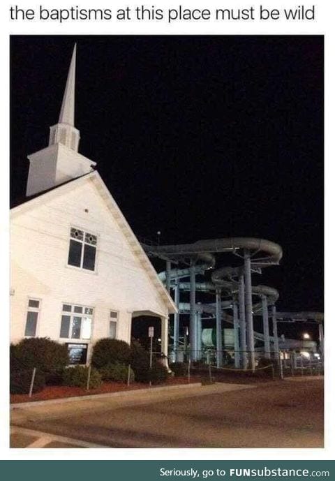Baptisms at this curch must be wild