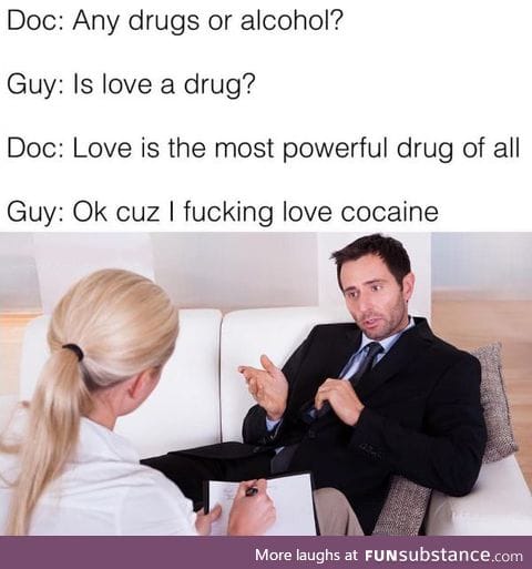 If cocaine were a person our relationship status on Facebook would be