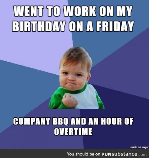 Working on your birthday isn't so bad sometimes
