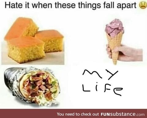Hate when they fall apart