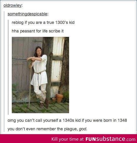 1300's kid will understand