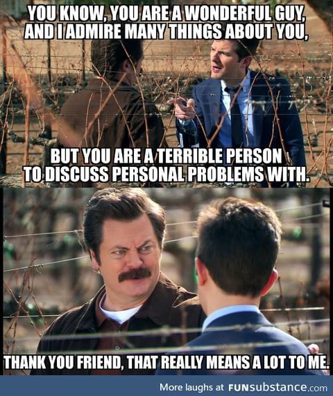 Ron Swanson. The person we all strive to be