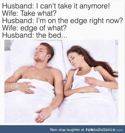 You're pushing me over the edge