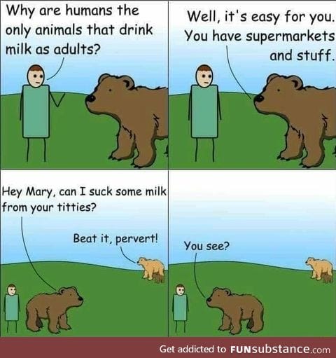Humans are perverse milk drinker