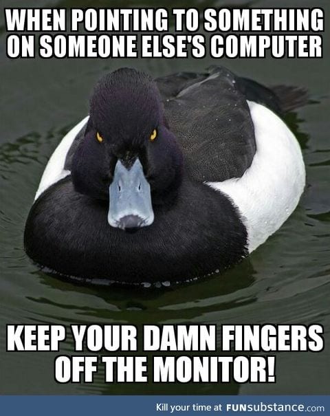 Pet peeve. For phones and computers. Seriously people. Just stop